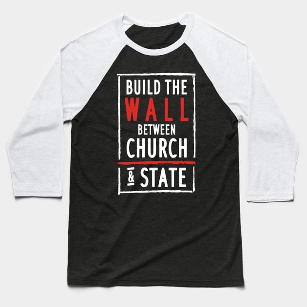 Build The Wall Between Church And State Baseball T-Shirt by maxdax